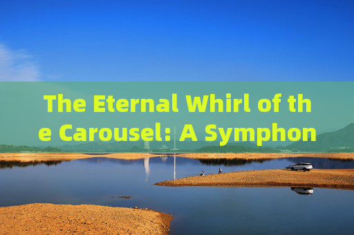 The Eternal Whirl of the Carousel: A Symphony of Childhood and Time
